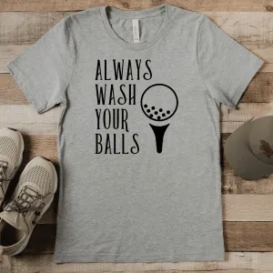 Always Wash Your Balls Mens T Shirt