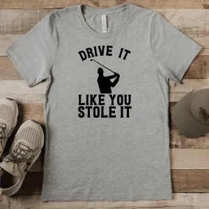 Drive Like You Stole Mens T Shirt